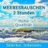 Meeresrauschen ohne Musik - 2 Stunden - StÃ¤rke: intensiv - NaturgerÃ¤usche zur Entspannung, fÃ¼r Meditation, Wellness und zum Einschlafen - gemafrei